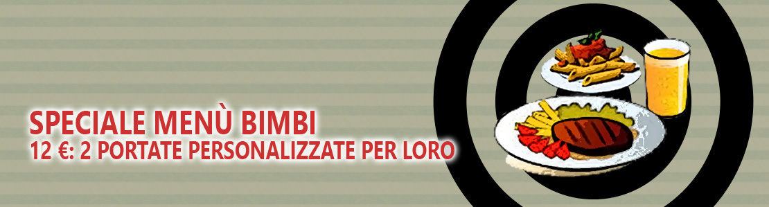 Menu bimbi 12 €: 2 portate personalizzate per loro