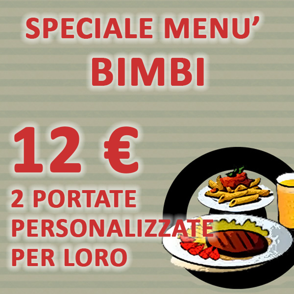 Menu bimbi 12 €: 2 portate personalizzate per loro